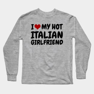 I Love My Hot Italian Girlfriend Long Sleeve T-Shirt